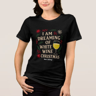 I Am Dreaming of White Wine Christmas Funny Gift Tri-Blend Shirt