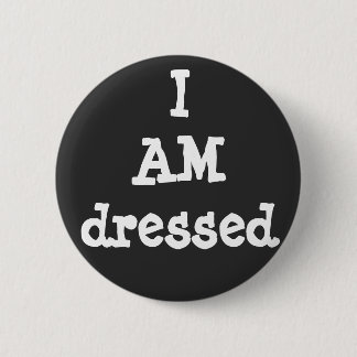 I AM dressed - Funny Covid Corona Virus Pandemic 6 Cm Round Badge