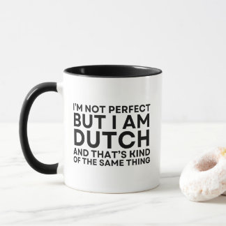 I Am Dutch And That's Kind Of The Same Thing Mug