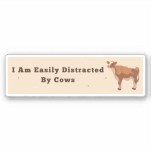 I Am Easily Distracted By Cows Bumper Sticker