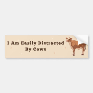 I Am Easily Distracted By Cows - Unhinged Humour Bumper Sticker