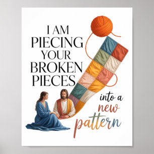 I Am ecing Your Broken eces Into A New Pattern 1 Poster
