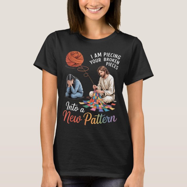 I Am ecing Your Broken eces Into A New Pattern 1 T-Shirt (Front)