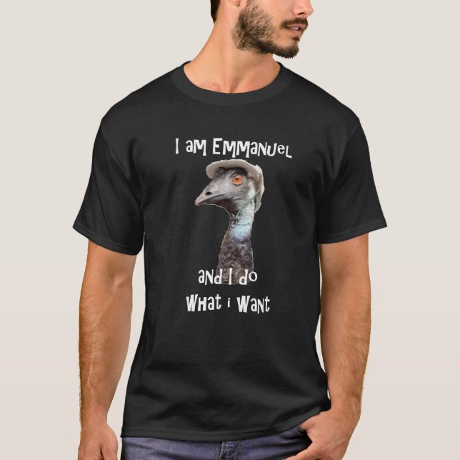 I Am Emmanuel And I Do What I Want Viral Emu Graph T-Shirt (Front)