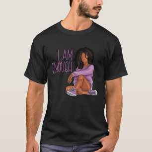 I Am Enough Black Women Black History Month Black T-Shirt