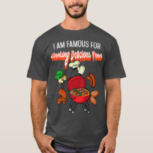 I am Famous for Cooking delicious Food Cooking Coo T-Shirt