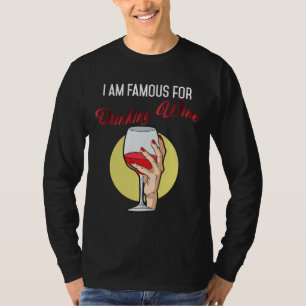 I Am Famous For Drinking Wine Red Wine Drinker T-Shirt