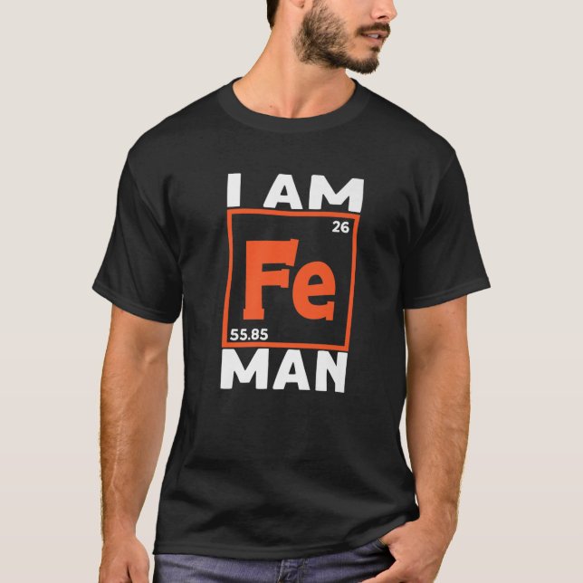 I Am Fe Man Chemistry Science Chemist Teacher T-Shirt (Front)