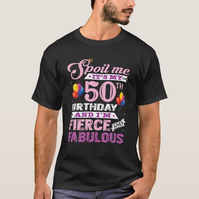 I Am Fierce And Fabulous 50Th Birthday T T-Shirt (Front)