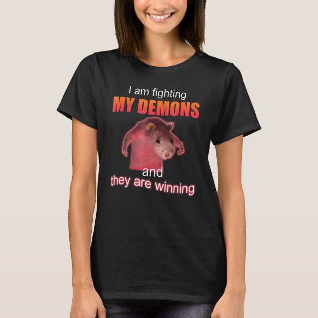 I am fighting my demons and they are winning T-Shirt (Front)