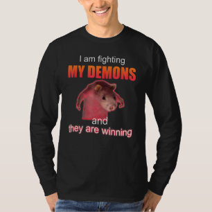 I am fighting my demons and they are winning T-Shirt