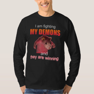 I am fighting my demons and they are winning T-Shirt
