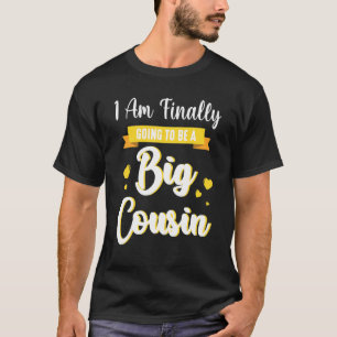 I Am Finally Going To Be A Big Cousin Happy Me You T-Shirt