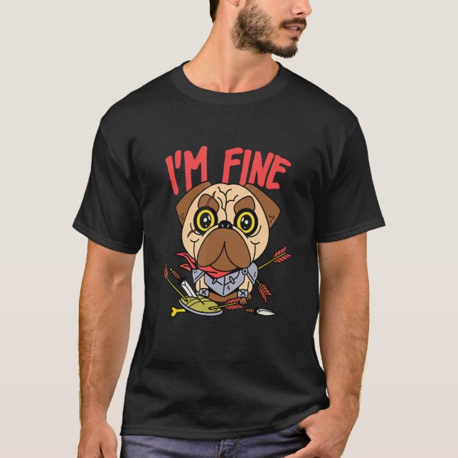 I Am Fine   Archery Pug Medieval Knight Dog T-Shirt (Front)