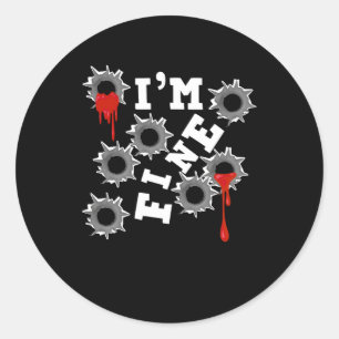 I Am Fine Halloween Bloody Bullet Holes Humor Horr Classic Round Sticker