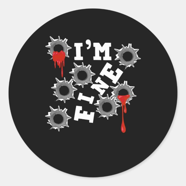 I Am Fine Halloween Bloody Bullet Holes Humour Hor Classic Round Sticker (Front)