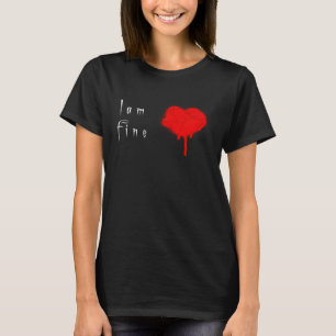 I am fine with a bleeding heart T-Shirt