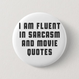I am fluent in sarcasm and movie quotes 6 cm round badge