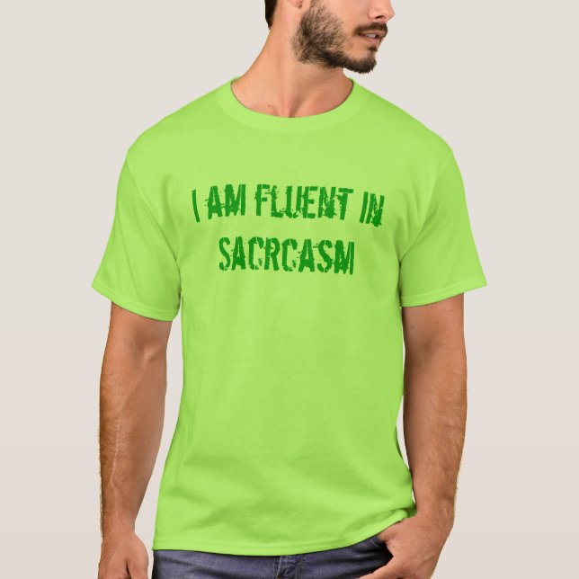 I am Fluent In Sarcasm T-Shirt (Front)