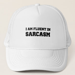 I am fluent in sarcasm trucker hat