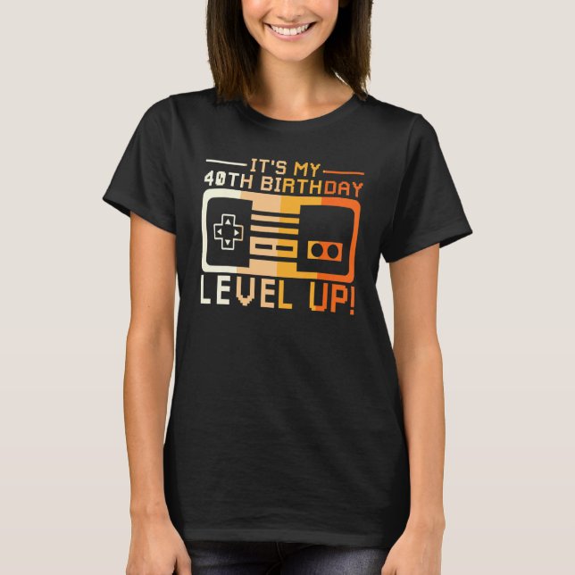 I Am Forty Level Up T Game Controller Gaming Dashb T-Shirt (Front)