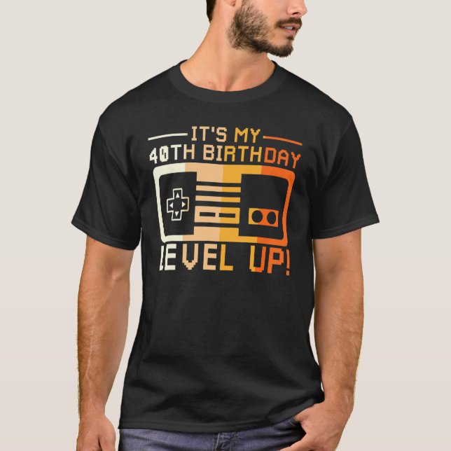 I Am Forty Level Up T Game Controller Gaming Dashb T-Shirt (Front)