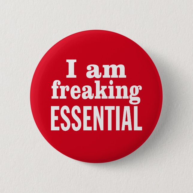 I am Freaking Essential 6 Cm Round Badge (Front)