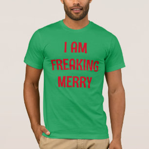 I Am Freaking Merry T-Shirt