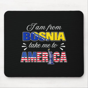 I am from bosnia take me to america mouse mat