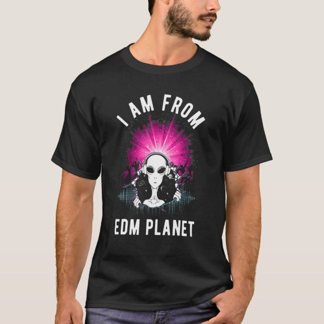 I Am From Edm Planet Ufo Alien Edm Music Festival T-Shirt (Front)