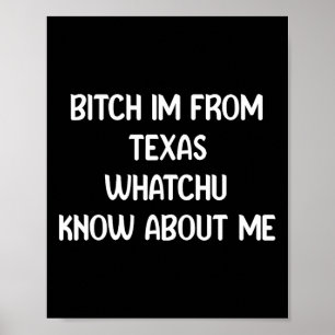 , I Am From Texa Whatchu Know About Me Poster