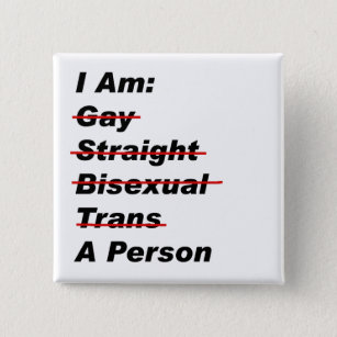 I Am Gay, Straight, Bisexual, Trans, A Person 15 Cm Square Badge