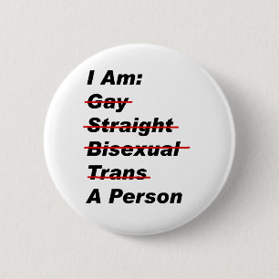 I Am Gay, Straight, Bisexual, Trans, A Person 6 Cm Round Badge