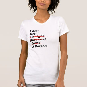 I Am Gay, Straight, Bisexual, Trans, A Person T-Shirt