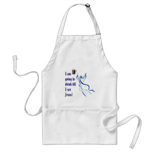 I am going to drink till I see Jesus! Standard Apron