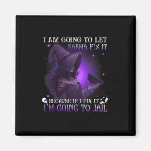 I Am Going To Let Karma Fix It Because If I Fix It Magnet