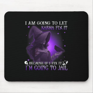 I Am Going To Let Karma Fix It Because If I Fix It Mouse Mat