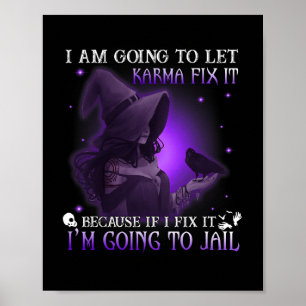 I Am Going To Let Karma Fix It Because If I Fix It Poster