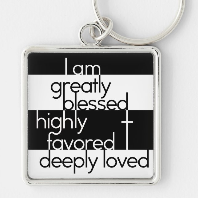 I am greatly blessed, highly favored, deeply loved key ring (Front)