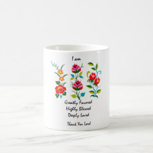 I am greatly favored, deeply blessed, highly loved coffee mug