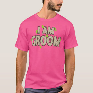 I Am Groom Mens Funny Bachelor Wedding Honeymoon F T-Shirt