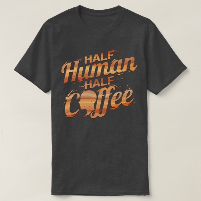 I Am Half Man And Half Coffee  T-Shirt (Design Front)