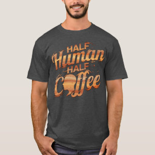 I Am Half Man And Half Coffee T-Shirt