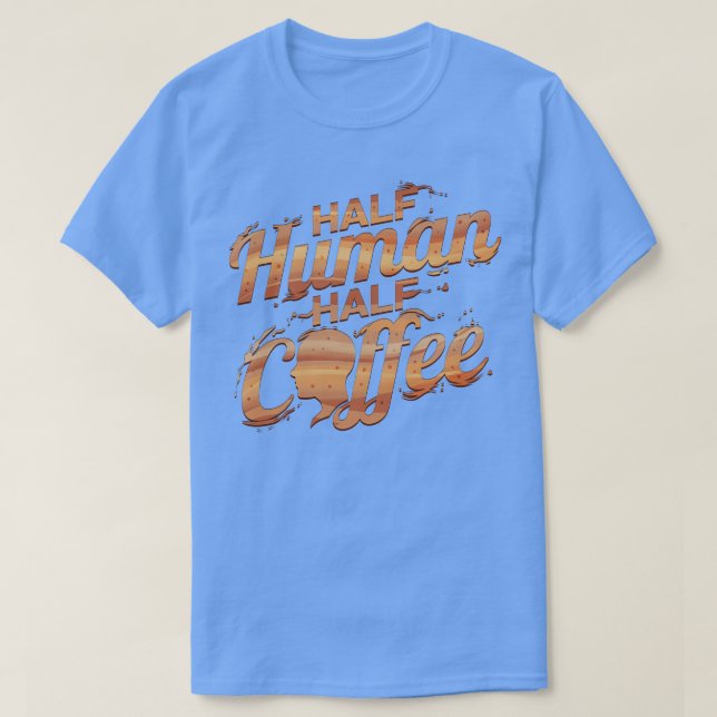 I Am Half Man And Half Coffee  T-Shirt (Design Front)