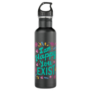 I am happy you exist 710 ml water bottle