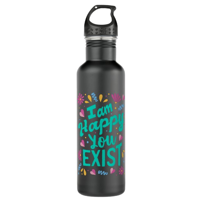 I am happy you exist 710 ml water bottle (Front)