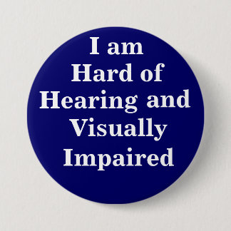 I am Hard of Hearing and Visually Impaired 7.5 Cm Round Badge