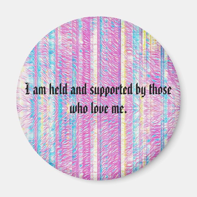 I am held and supported by those who love me magnet (Front)