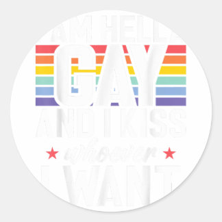 I am hella Gay and i kiss whoever i want Gay Classic Round Sticker