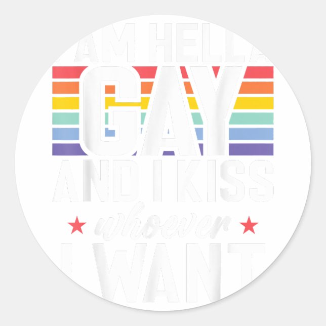 I am hella Gay and i kiss whoever i want Gay  Classic Round Sticker (Front)